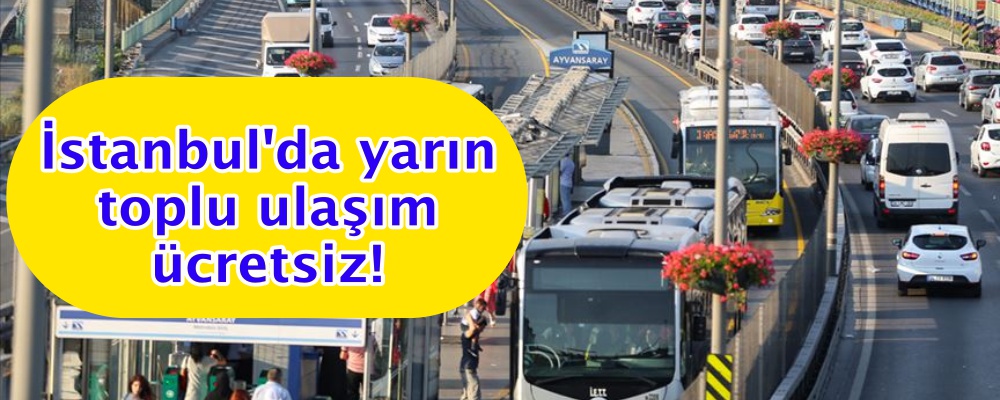 İstanbul'da yarın toplu ulaşım ücretsiz