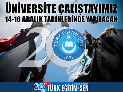 Türk Eğitim-Sen, 14-16 Aralık Tarihleri Arasında Üniversite Çalıştayı Düzenliyor