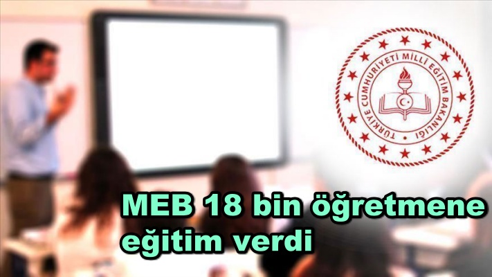 MEB 18 bin öğretmene eğitim verdi