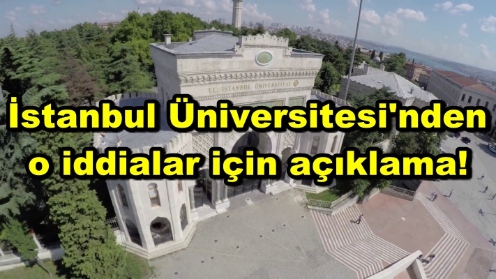 İstanbul Üniversitesi'nden o iddialar için açıklama!