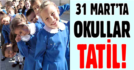 31 Mart'ta Okullar Tatil