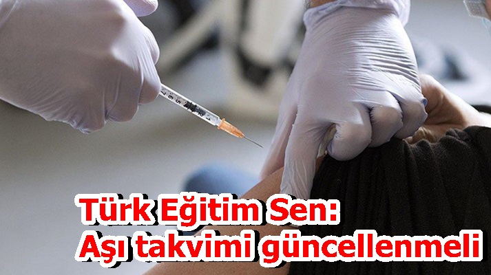 Türk Eğitim Sen: Aşı takvimi güncellenmeli
