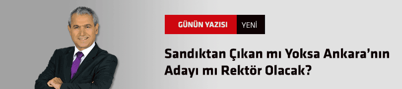 Sandıktan Çıkan mı Yoksa Ankara’nın Adayı mı Rektör Olacak?