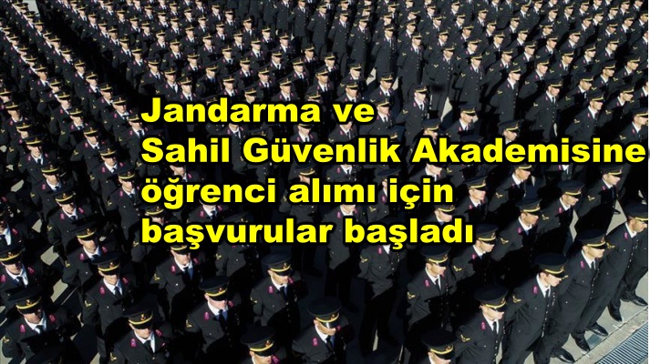 Jandarma ve Sahil Güvenlik Akademisine öğrenci alımı için başvurular başladı