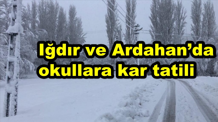 Iğdır ve Ardahan’da okullara kar tatili