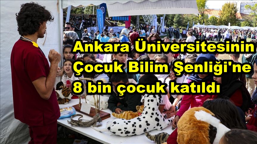 Ankara Üniversitesinin Çocuk Bilim Şenliği'ne 8 bin çocuk katıldı