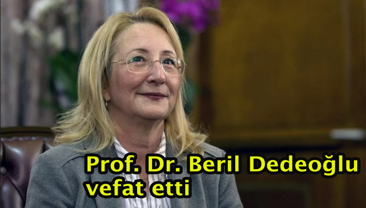 Prof. Dr. Beril Dedeoğlu vefat etti