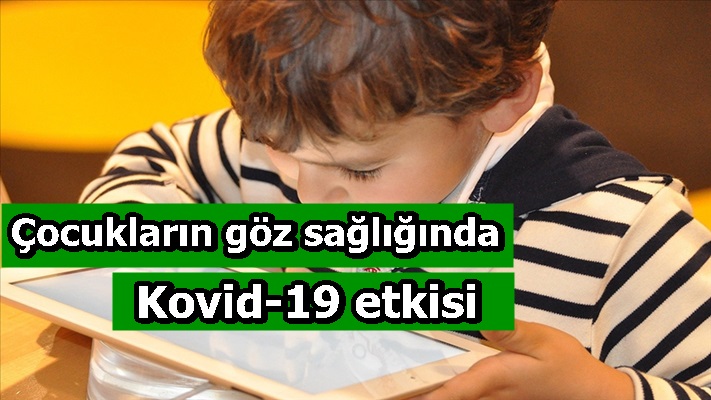 Çocukların göz sağlığında Kovid-19 etkisi
