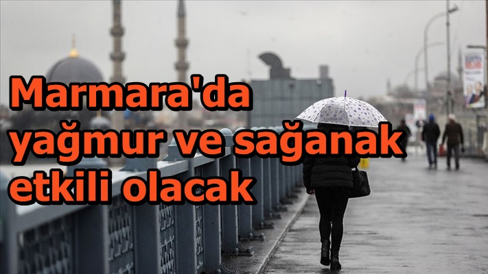 Marmara'da yağmur ve sağanak etkili olacak