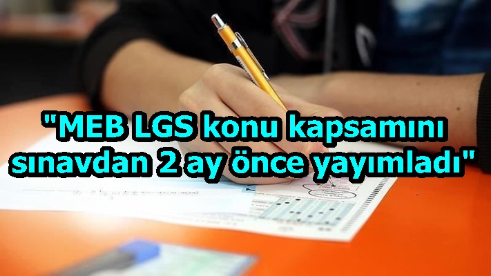 "MEB LGS konu kapsamını sınavdan 2 ay önce yayımladı"
