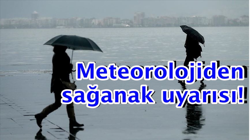 Meteorolojiden sağanak uyarısı