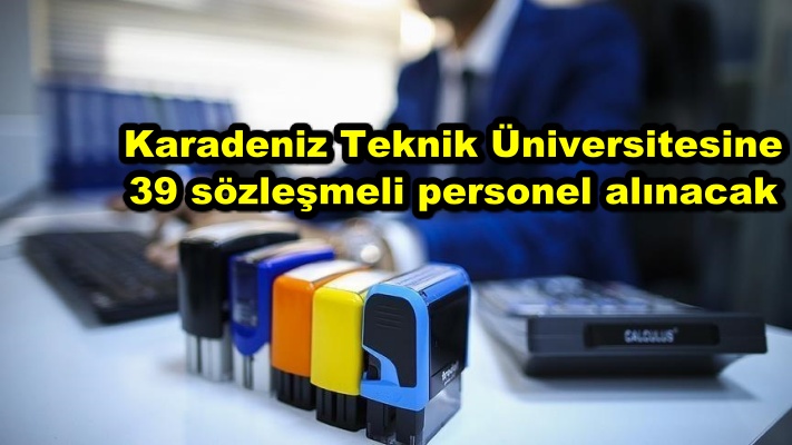 Karadeniz Teknik Üniversitesine 39 sözleşmeli personel alınacak