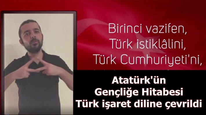 Atatürk'ün Gençliğe Hitabesi Türk işaret diline çevrildi