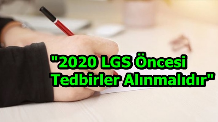 "2020 LGS Öncesi Tedbirler Alınmalıdır"