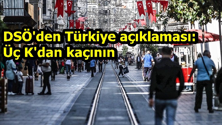 DSÖ'den Türkiye açıklaması: Üç K'dan kaçının