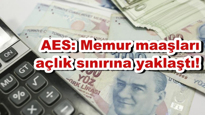 AES: Memur maaşları açlık sınırına yaklaştı!