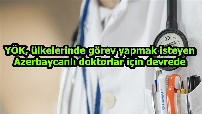 YÖK ülkelerinde görev yapmak isteyen Azerbaycanlı doktorlar için devrede
