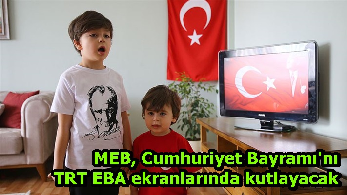 MEB, Cumhuriyet Bayramı'nı TRT EBA ekranlarında kutlayacak