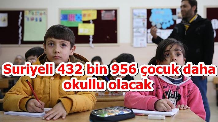 Suriyeli 432 bin 956 çocuk daha okullu olacak 