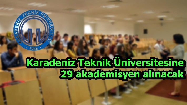 Karadeniz Teknik Üniversitesine 29 akademisyen alınacak