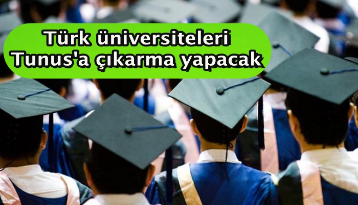 Türk üniversiteleri Tunus'a çıkarma yapacak