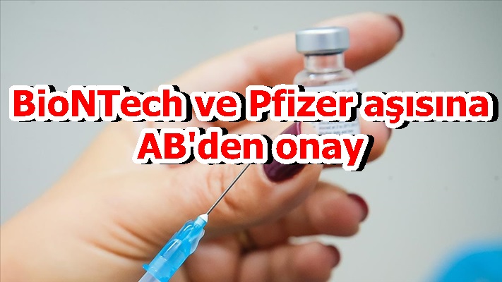 BioNTech ve Pfizer aşısına AB'den onay