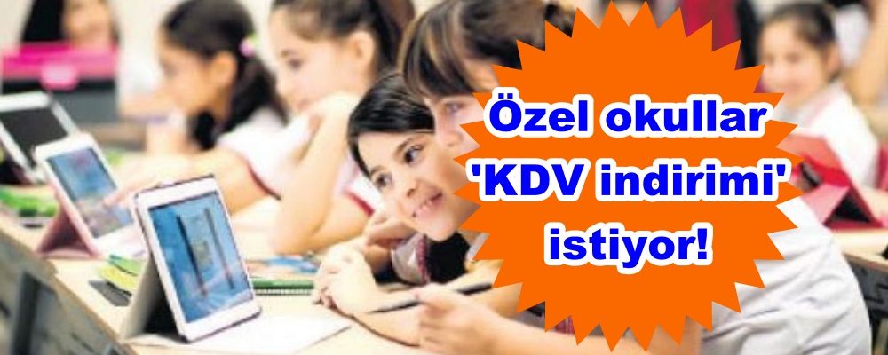 Özel okullar 'KDV indirimi' istiyor!