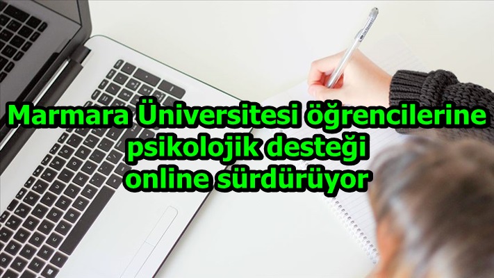 Marmara Üniversitesi öğrencilerine psikolojik desteği online sürdürüyor