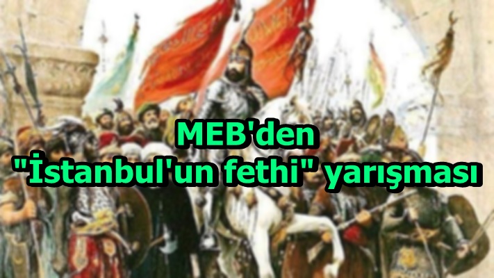 MEB'den "İstanbul'un fethi" yarışması