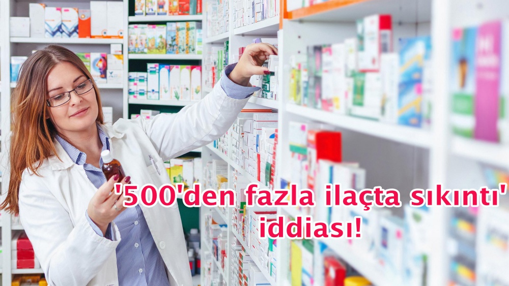 '500'den fazla ilaçta sıkıntı' iddiası!