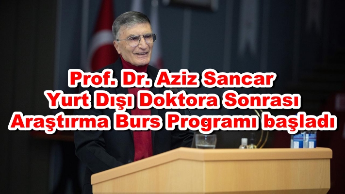 Prof. Dr. Aziz Sancar Yurt Dışı Doktora Sonrası Araştırma Burs Programı başladı