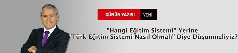 "Hangi Eğitim Sistemi" Yerine "Türk Eğitim Sistemi Nasıl Olmalı" Diye Düşünmeliyiz?
