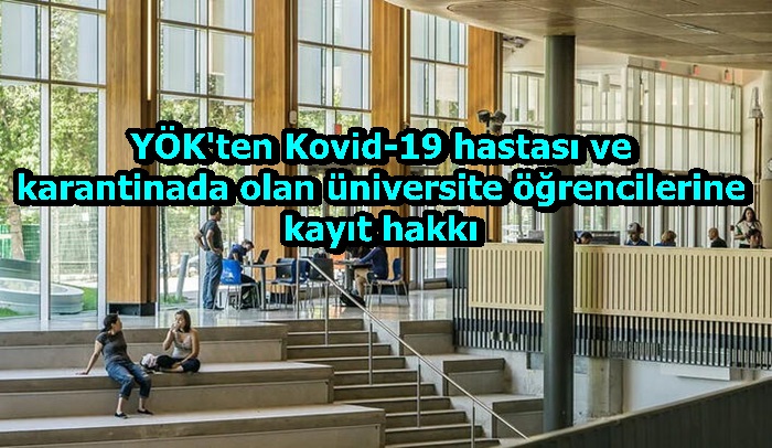 YÖK'ten Kovid-19 hastası ve karantinada olan üniversite öğrencilerine kayıt hakkı