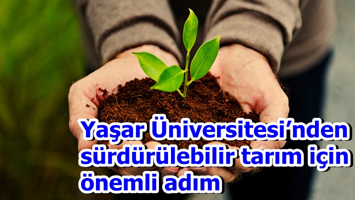 Yaşar Üniversitesi’nden sürdürülebilir tarım için önemli adım