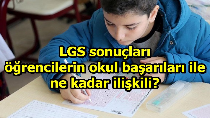 LGS sonuçları öğrencilerin okul başarıları ile ne kadar ilişkili?
