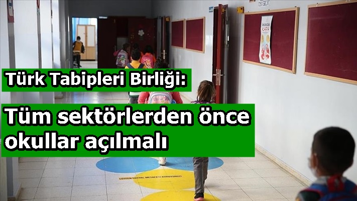 Türk Tabipleri Birliği: Tüm sektörlerden önce okullar açılmalı