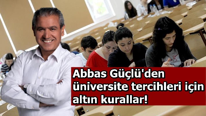 Abbas Güçlü'den üniversite tercihleri için altın kurallar!