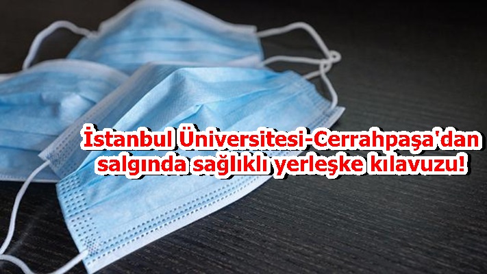İstanbul Üniversitesi-Cerrahpaşa'dan salgında sağlıklı yerleşke kılavuzu!