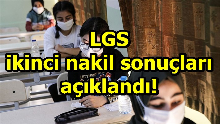 LGS ikinci nakil sonuçları açıklandı!