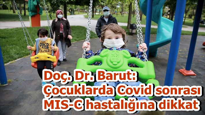 Doç. Dr. Barut: Çocuklarda Covid sonrası MIS-C hastalığına dikkat