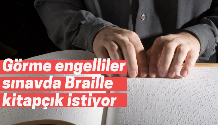 Görme engelliler sınavda Braille kitapçık istiyor