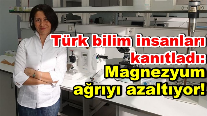 Türk bilim insanları kanıtladı: Magnezyum ağrıyı azaltıyor!