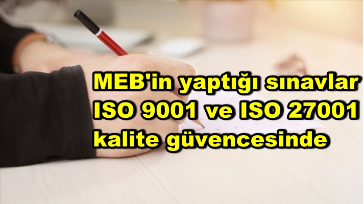 MEB'in yaptığı sınavlar ISO 9001 ve ISO 27001 kalite güvencesinde