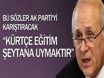 Burhan Kuzu: 'Kürtçe eğitim şeytana uymaktır'