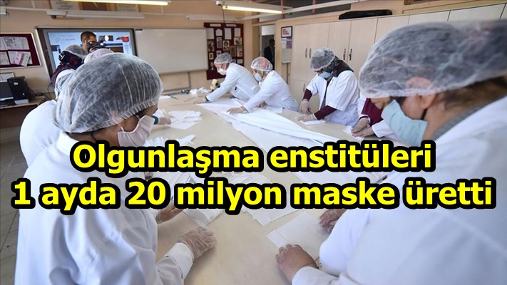 Olgunlaşma enstitüleri 1 ayda 20 milyon maske üretti