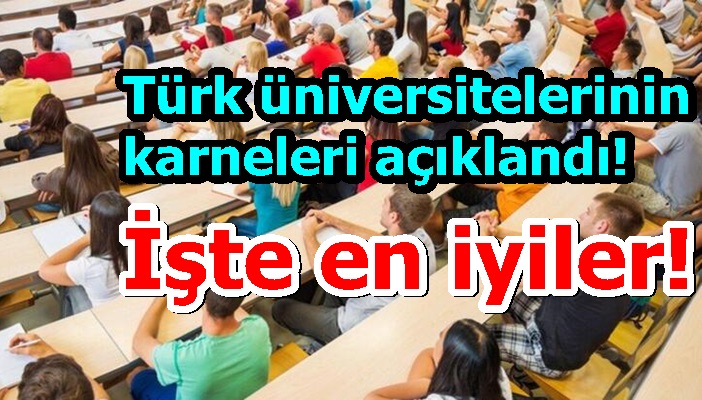 Türk üniversitelerinin karneleri açıklandı! İşte en iyiler!
