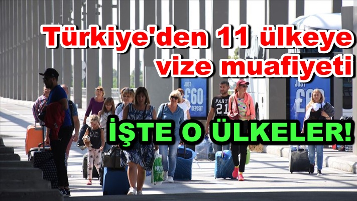 Türkiye'den 11 ülkeye vize muafiyeti