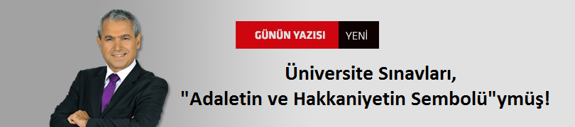 Üniversite Sınavları, "Adaletin ve Hakkaniyetin Sembolü"ymüş!