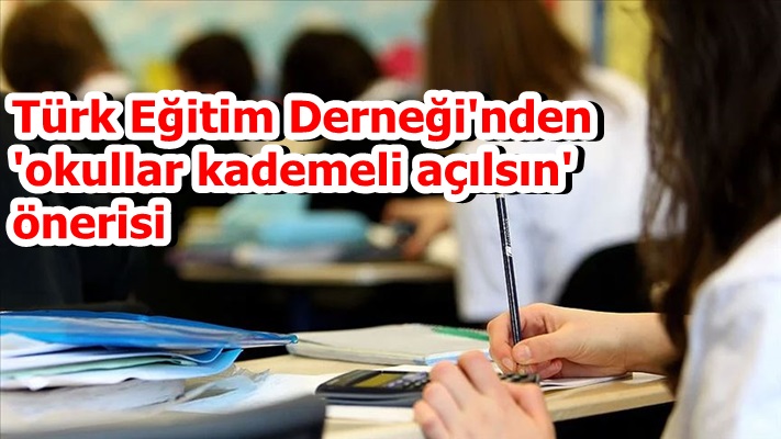 Türk Eğitim Derneği'nden 'okullar kademeli açılsın' önerisi