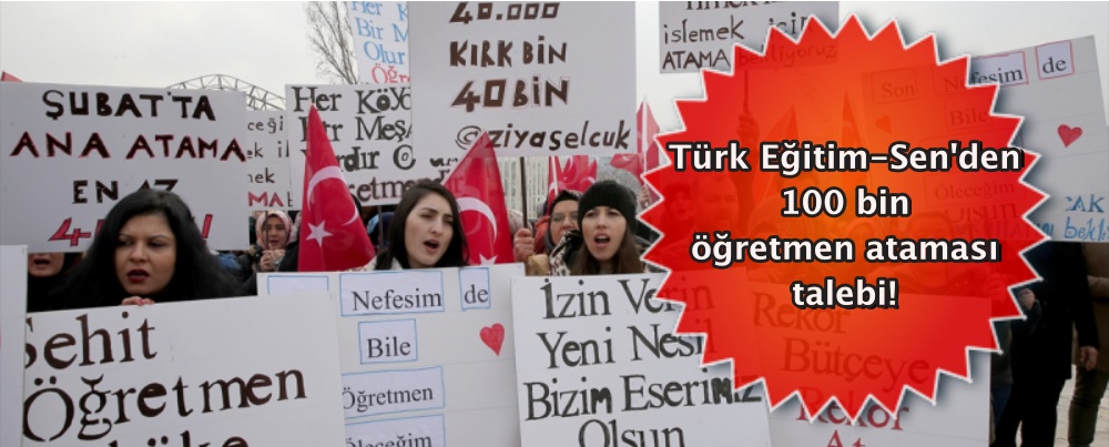 Türk Eğitim-Sen'den 100 bin öğretmen ataması talebi!